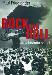 Rock and Roll, uma história social (1996 - 1ª edição), Paul Friedlander.